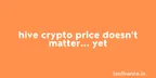 HIVE crypto price doesn’t matter... yet thumbnail