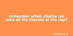 Remember when Charlie Lee sold all his Litecoin at the top? thumbnail