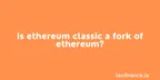 Is Ethereum Classic a fork of Ethereum? thumbnail