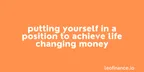 Putting yourself in a position to achieve life changing money thumbnail