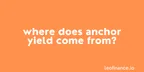 Where does Anchor yield come from? thumbnail