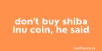 Don't buy Shiba Inu coin, he said... thumbnail