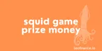 Squid Game prize money: How much 45.6 billion won is in dollars thumbnail