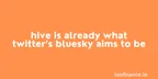 Hive is already what Twitter’s Bluesky aims to be thumbnail