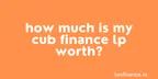 How much is my Cub Finance LP worth? thumbnail