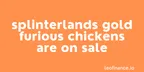 Trading Splinterlands cards - Gold Furious Chickens are on sale thumbnail