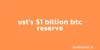 UST's $1 billion BTC reserve - Unanswered questions remain thumbnail