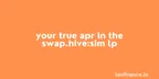 Your true APR in the SWAP.HIVE:SIM LP thumbnail