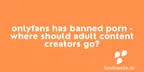 OnlyFans has banned porn - Where should adult content creators go? thumbnail