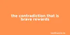 The contradiction that is Brave Rewards thumbnail