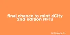 Final chance to mint dCity 2nd edition NFTs thumbnail