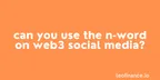 Can you use the N-word on Web3 social media? thumbnail