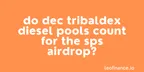 Do DEC Tribaldex Diesel Pools count for the SPS airdrop? thumbnail