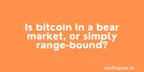 Is Bitcoin in a bear market, or simply range-bound? thumbnail