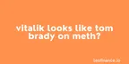Vitalik looks like Tom Brady on meth? thumbnail