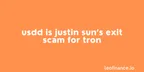 USDD is Justin Sun’s exit scam for TRON thumbnail