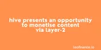 Hive presents an opportunity to monetise content via layer-2 thumbnail
