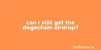 Can I still get the Dogechain airdrop? thumbnail