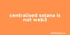 Centralised Solana is not Web3 thumbnail