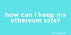 How can I keep my Ethereum safe? thumbnail