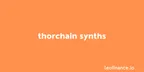 THORChain synths: Synthetic assets with single asset exposure thumbnail