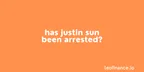 Has Justin Sun been arrested? thumbnail