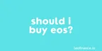 Should I buy EOS in 2021? thumbnail