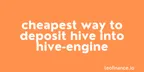 Cheapest way to deposit HIVE into Hive-Engine thumbnail