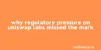 Why regulatory pressure on Uniswap Labs missed the mark thumbnail