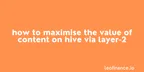 How to maximise the value of content on Hive via layer-2 thumbnail