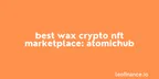 Best WAX crypto NFT marketplace: AtomicHub thumbnail