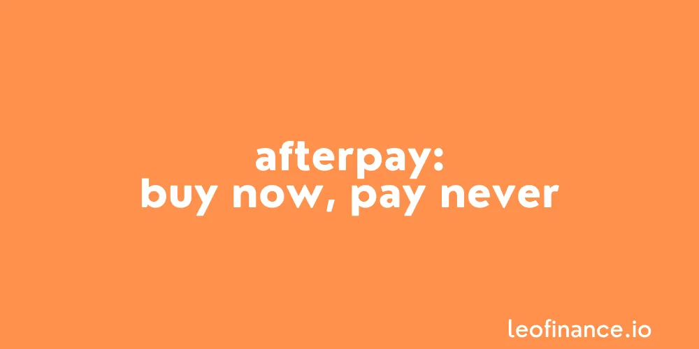 AfterPay: Buy now, pay never