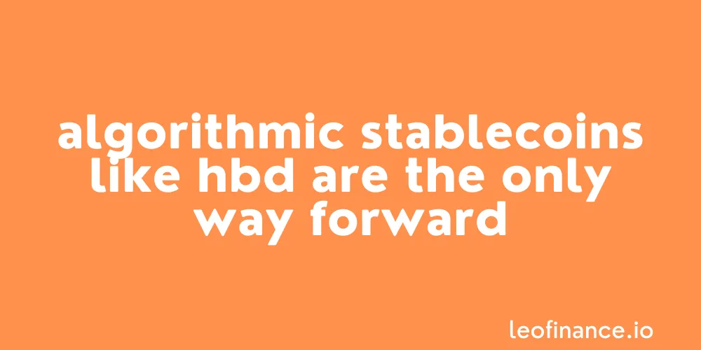 Algorithmic stablecoins like HBD are the only way forward.