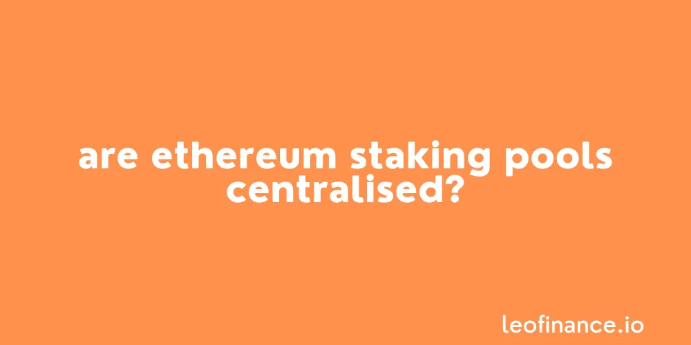 Are Ethereum staking pools centralised?
