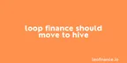Loop Finance should move to Hive thumbnail
