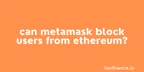 Can MetaMask block users from Ethereum? thumbnail