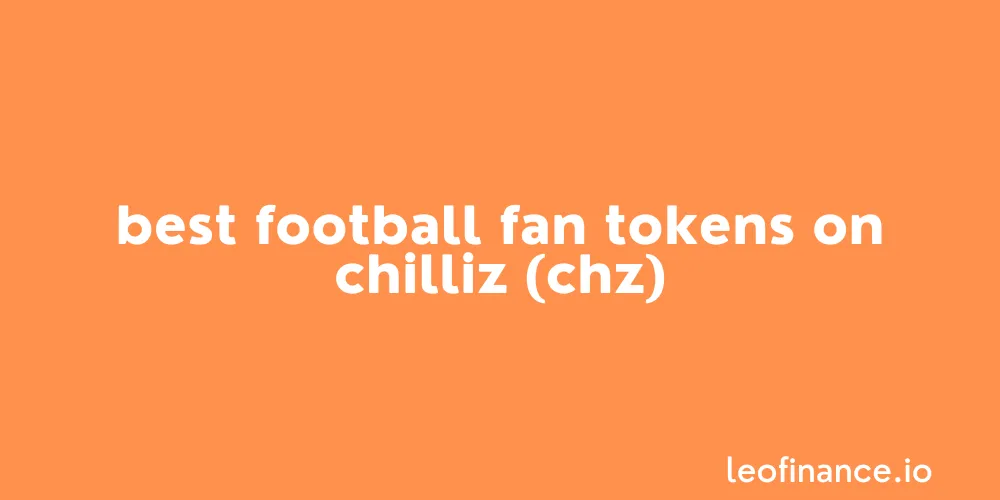 Best football fan tokens on Chilliz (CHZ).