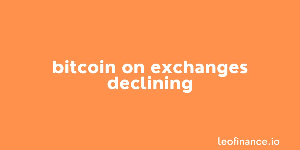 Bitcoin on exchanges declining - Bullish for Bitcoin?