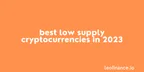 Best low supply cryptocurrencies in 2023 thumbnail