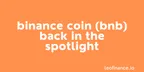 Binance Coin (BNB) back in the spotlight thumbnail