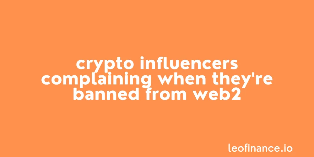 Crypto influencers complaining when they're banned from Web2.