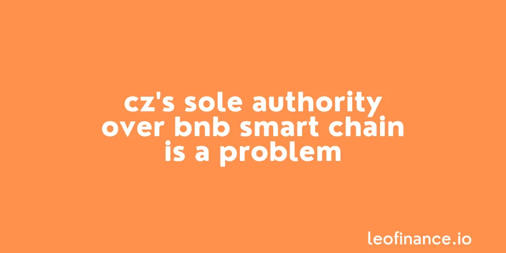 CZ's sole authority over BNB Smart Chain is a problem.