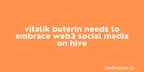 Vitalik Buterin needs to embrace Web3 social media on Hive thumbnail