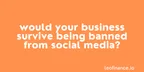 Would your business survive being banned from social media? thumbnail