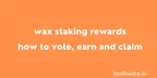 WAX staking rewards: How to vote, earn and claim thumbnail