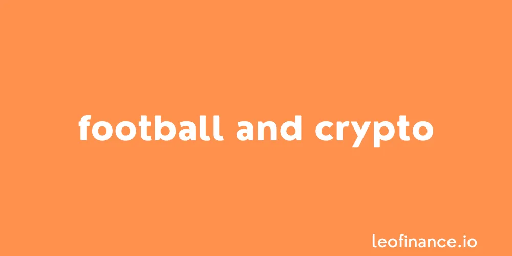 Football and crypto.