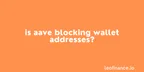 Is AAVE blocking wallet addresses? thumbnail