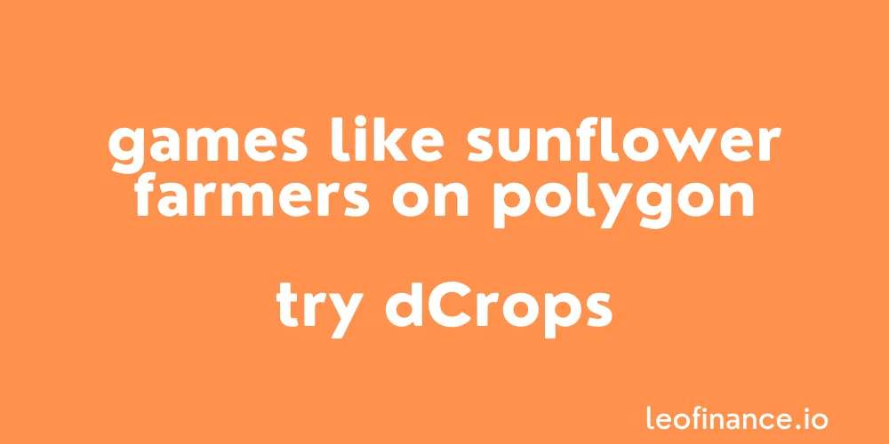 Games like Sunflower Farmers on Polygon - Try dCrops.