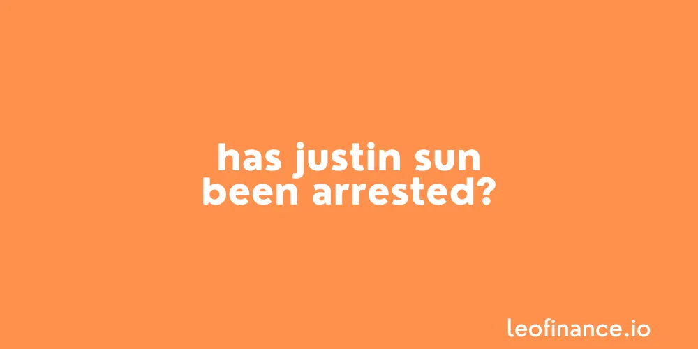 Has Justin Sun been arrested?
