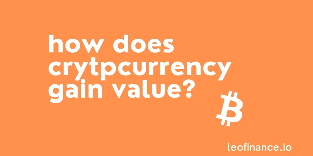 How does cryptocurrency gain value?